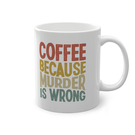 "Coffee Because Murder is Wrong" Mug