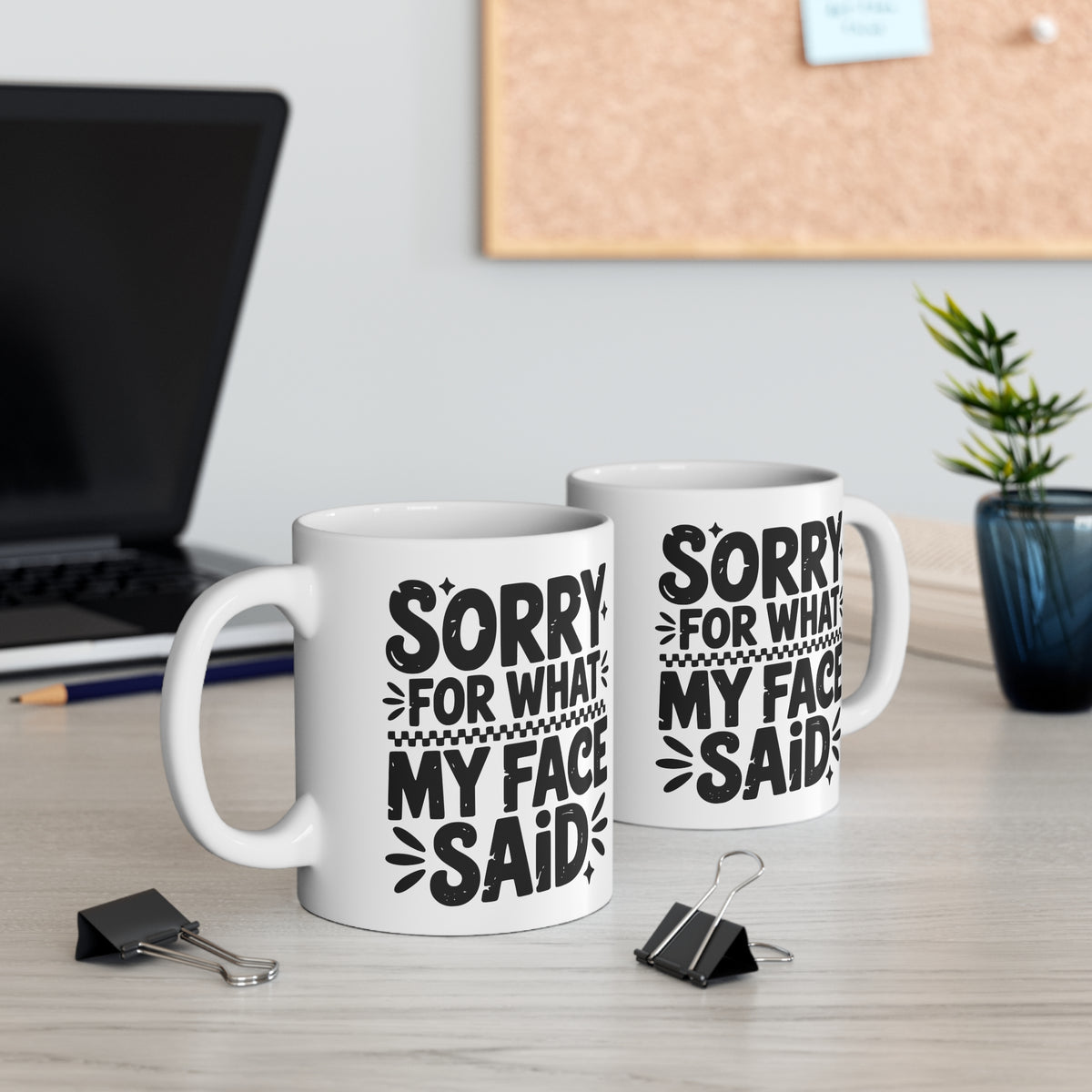Funny Quote "Sorry For What My Face Said" Mug