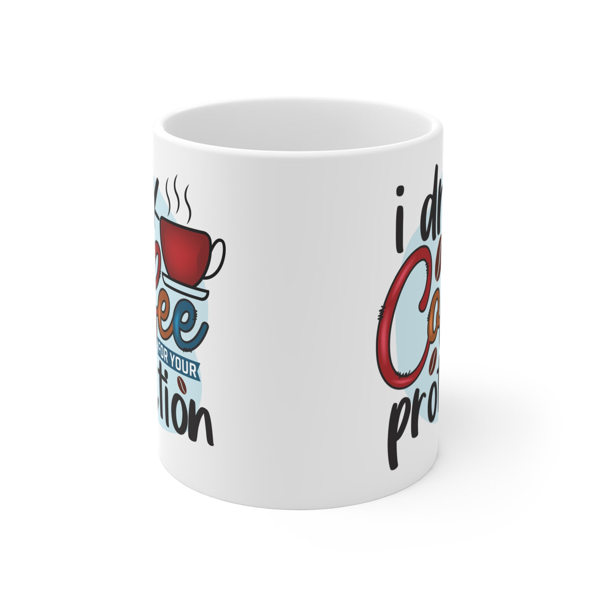 "I Drink Coffee for Your Protection" Mug Gift
