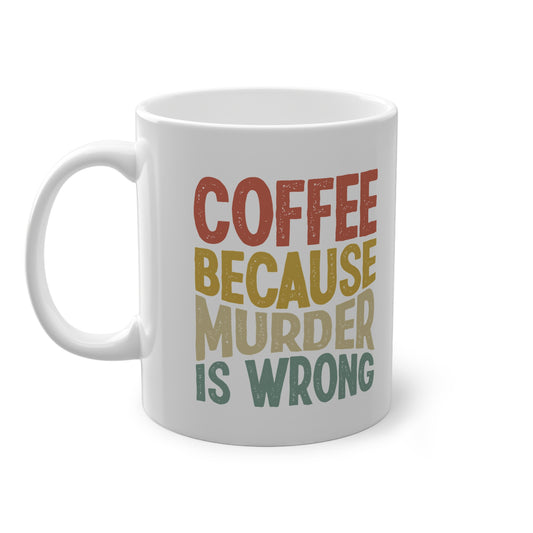 "Coffee Because Murder is Wrong" Mug
