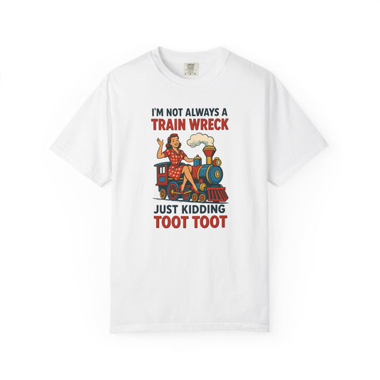 “I’m Not Always a Train Wreck…Just Kidding Toot Toot” Unisex Tee
