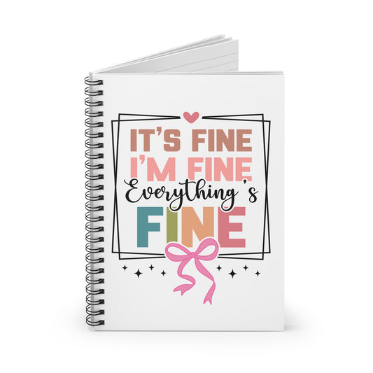 Spiral Notebook Journal  - "It's Fine I'm Fine Everything's Fine"