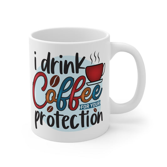 "I Drink Coffee for Your Protection" Mug Gift