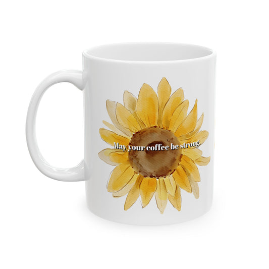 Sunflower Coffee Mug — 'May Your Coffee Be Strong"