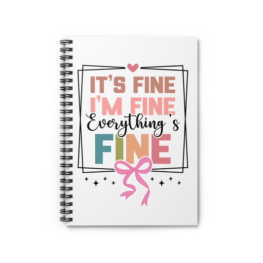 Spiral Notebook Journal  - "It's Fine I'm Fine Everything's Fine"