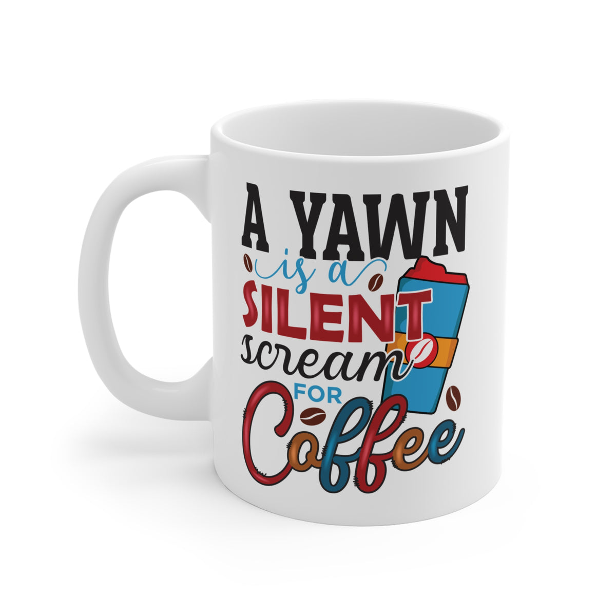 "A Yawn Is a Silent Scream for Coffee" Mug