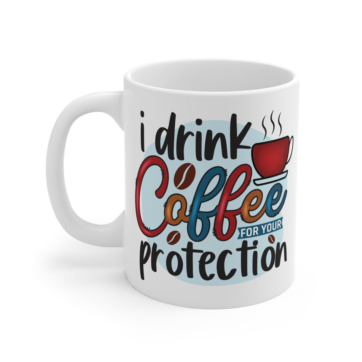 "I Drink Coffee for Your Protection" Mug Gift