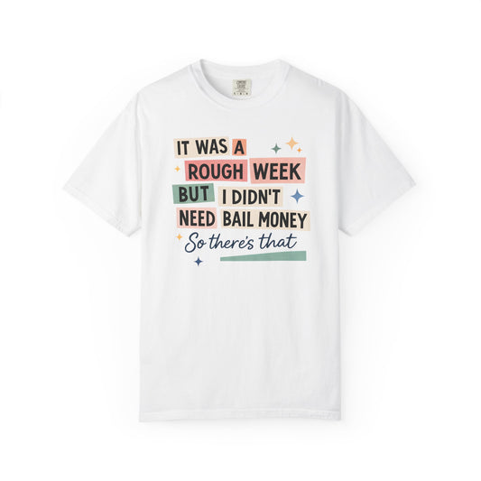 “It Was a Rough Week But I Didn’t Need Bail Money” Unisex Tee
