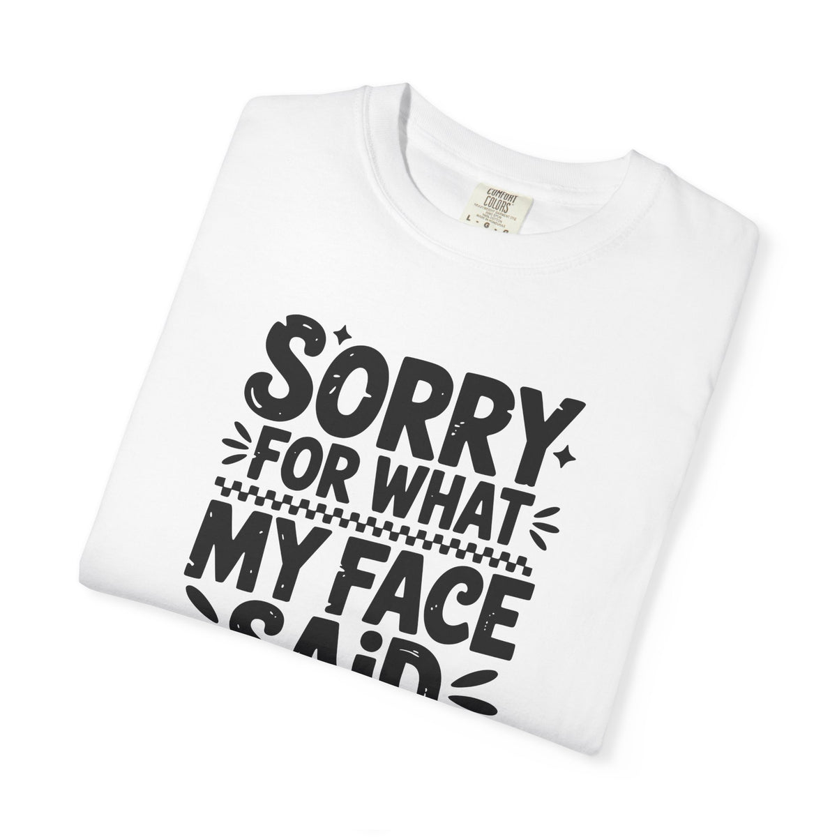 "Sorry For What My Face Said" Unisex Tee
