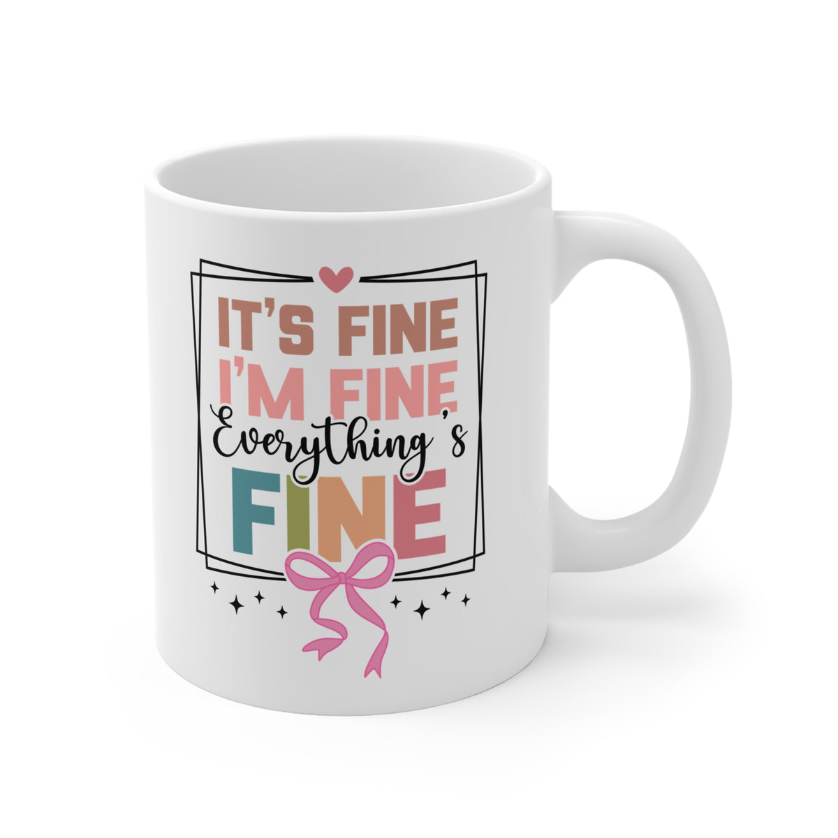 Funny Quote "It's Fine I'm Fine Everything's Fine" Mug