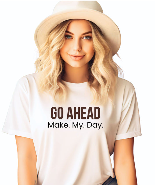 Motivational Graphic Tee T-Shirt — "Go Ahead. Make. My. Day."