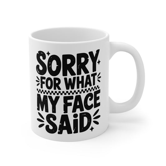 Funny Quote "Sorry For What My Face Said" Mug