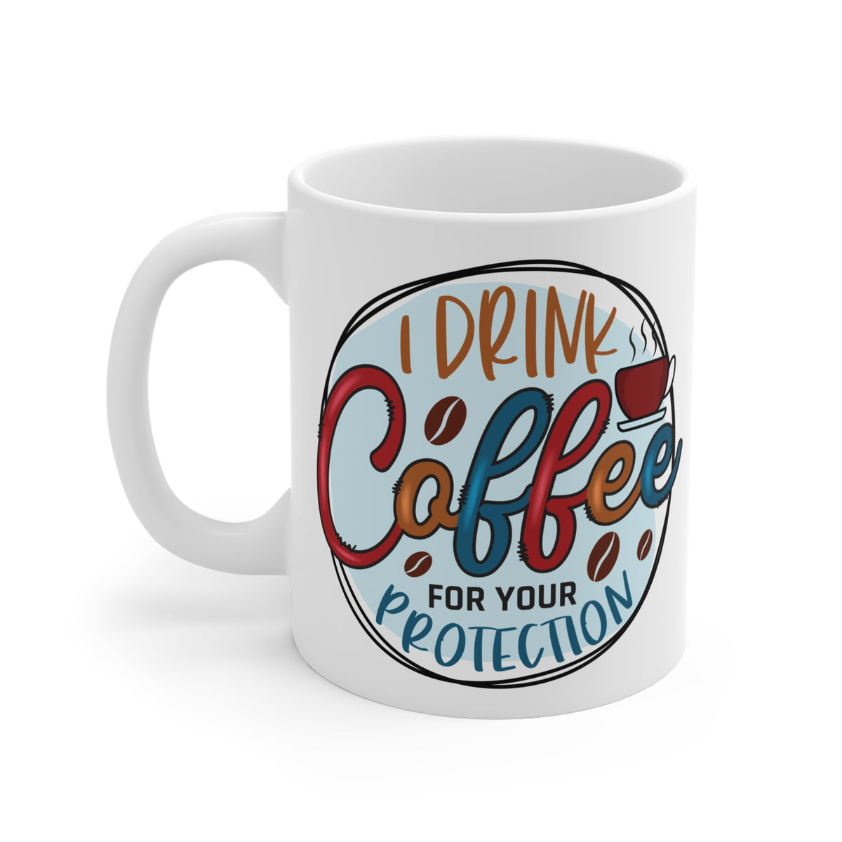 "I Drink Coffee For Your Protection" Mug Gift