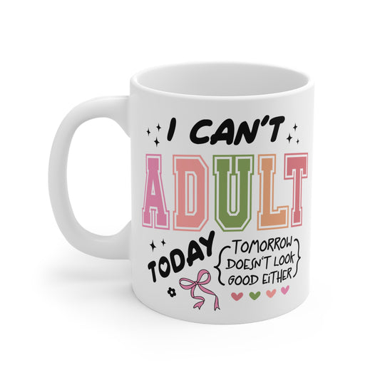 Funny Quote "I Can't Adult Today" Mug