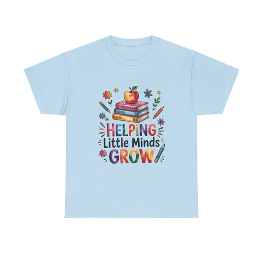 "Helping Little Minds Grow T-Shirt" Unisex Heavy Cotton Teacher Tee