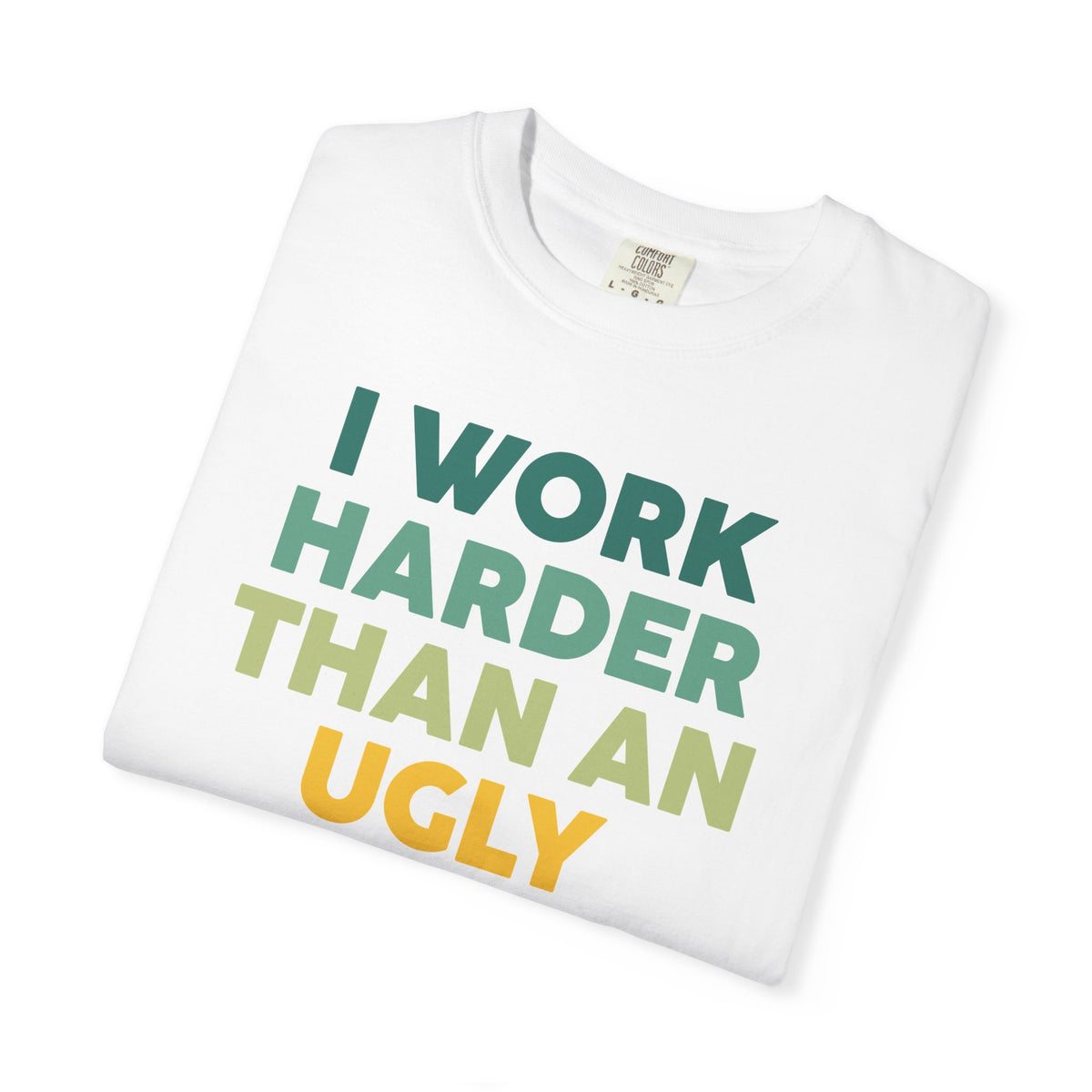 "I Work Harder Than An Ugly Stripper" Unisex Tee