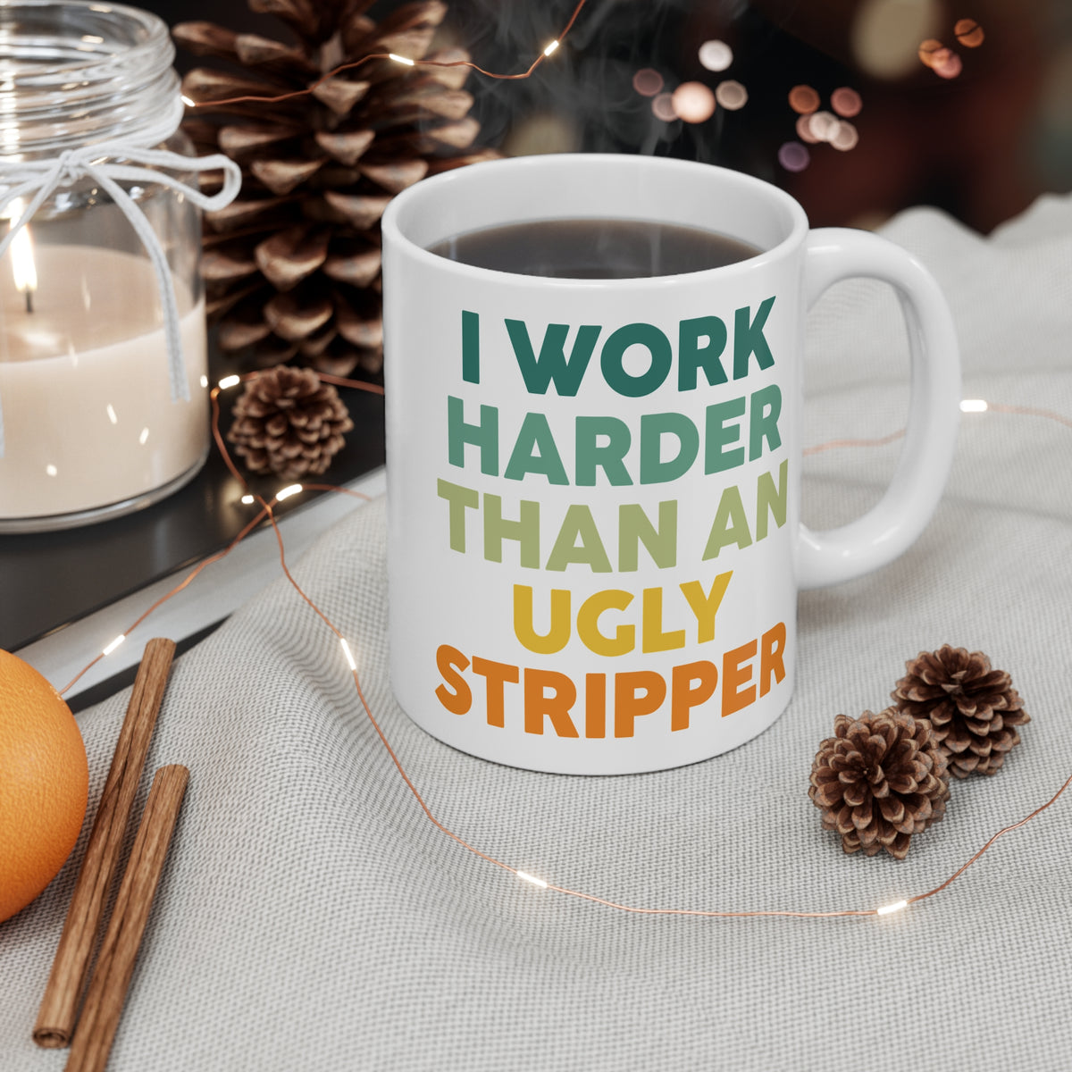 Funny Quote "I Work Harder Than An Ugly Stripper" Mug