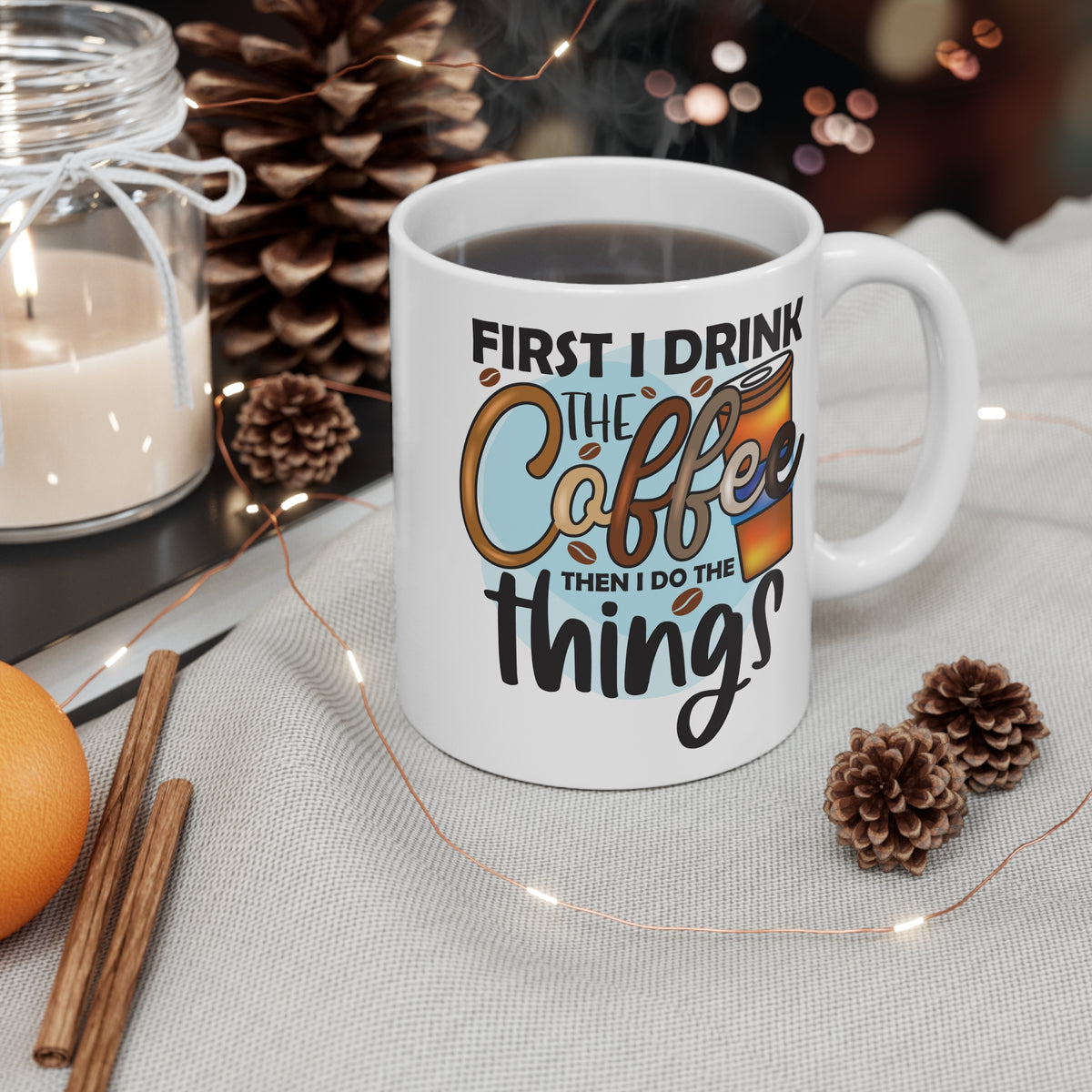 "First I Drink The Coffee Then I Do The Things" Mug