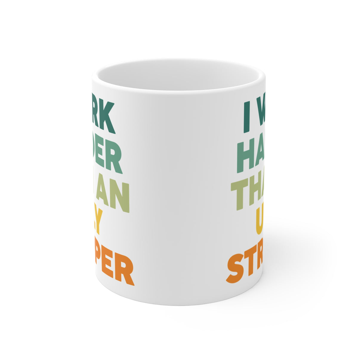 Funny Quote "I Work Harder Than An Ugly Stripper" Mug