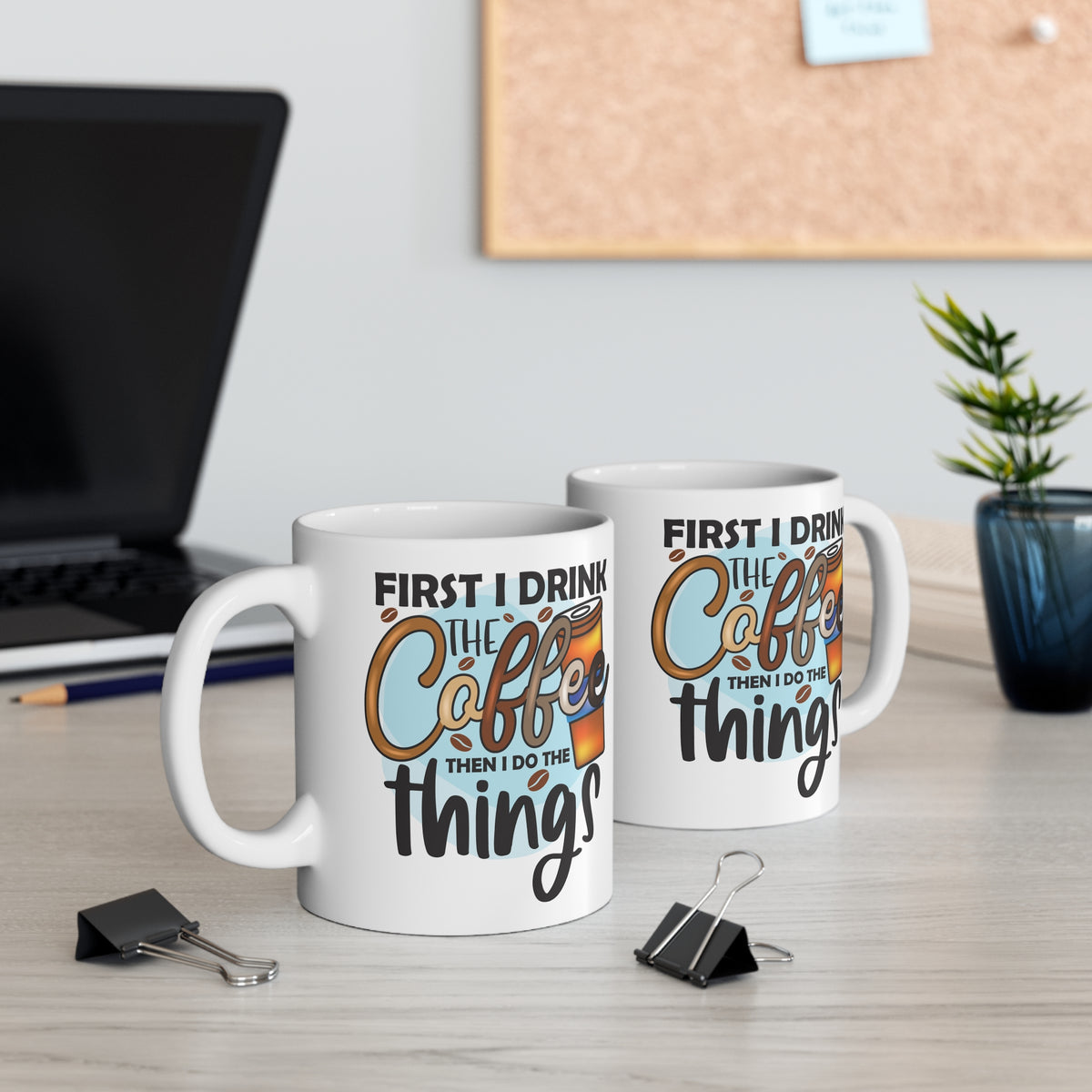 "First I Drink The Coffee Then I Do The Things" Mug