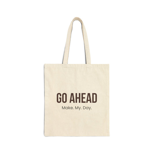 Go Ahead Make My Day Canvas Tote — Funny Motivational Reusable Bag