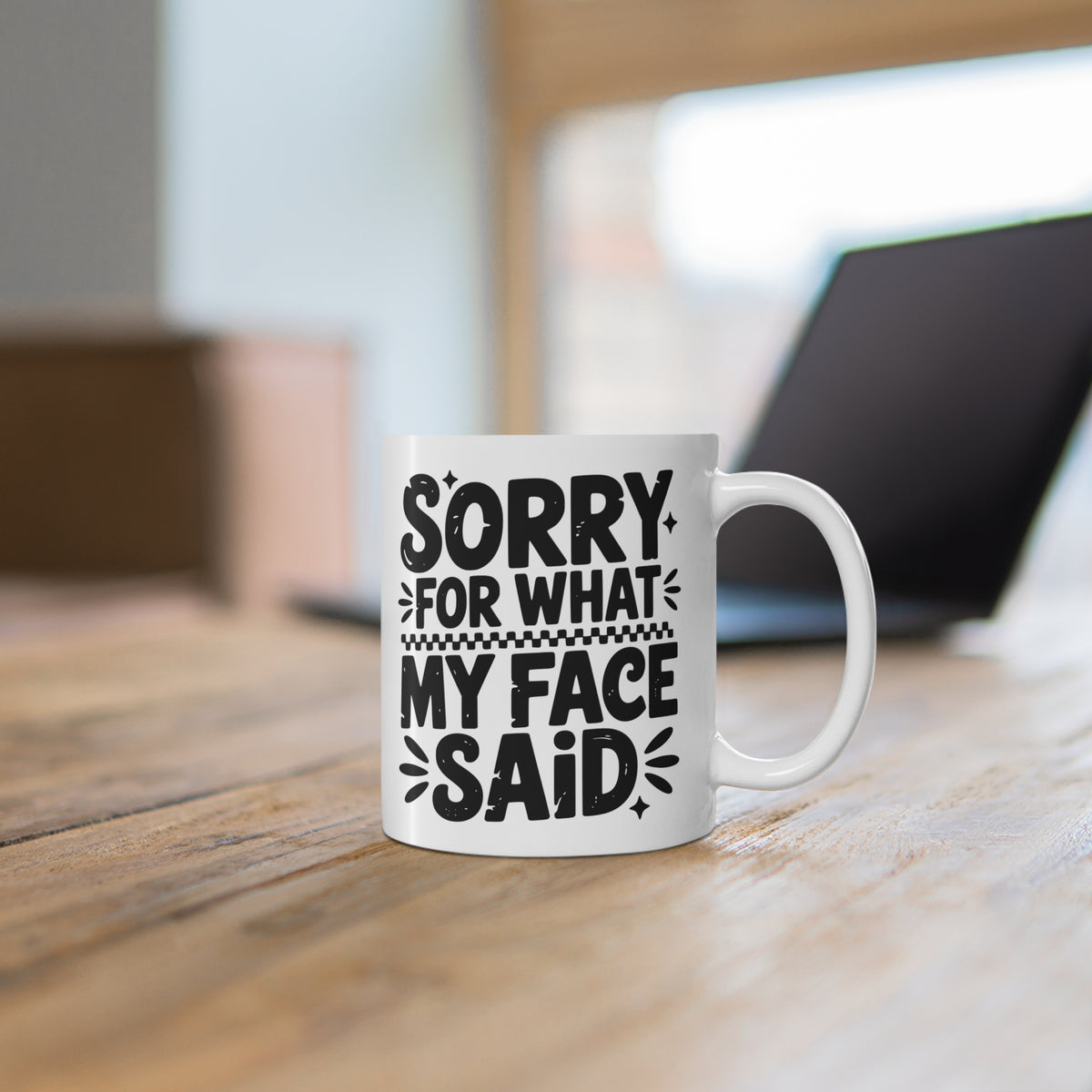 Funny Quote "Sorry For What My Face Said" Mug