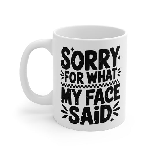 Funny Quote "Sorry For What My Face Said" Mug