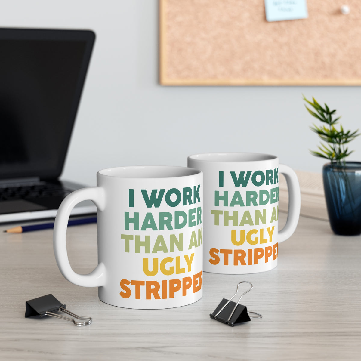 Funny Quote "I Work Harder Than An Ugly Stripper" Mug